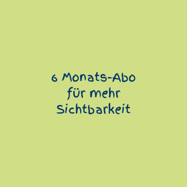 6 Monats-Abo für mehr Sichtbarkeit