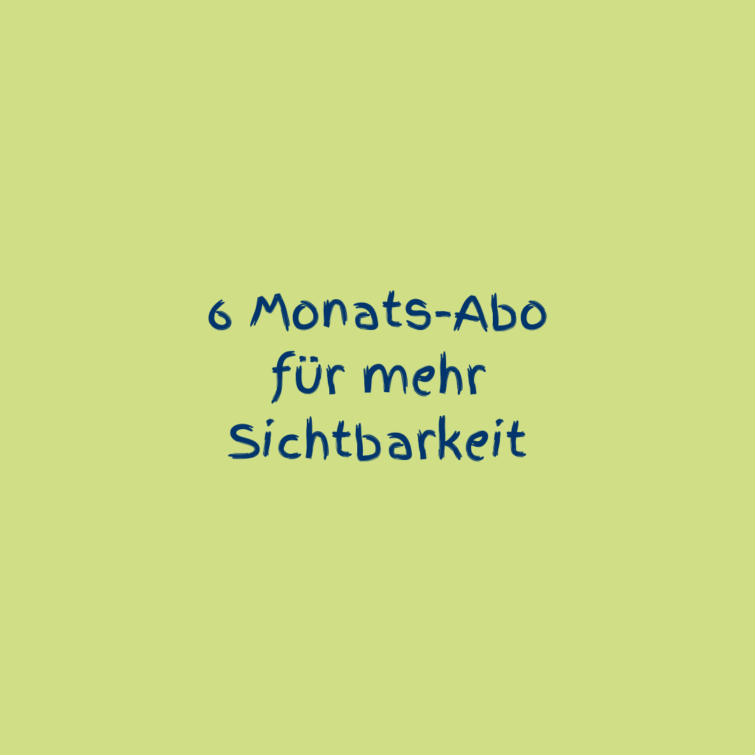 6 Monats-Abo für mehr Sichtbarkeit